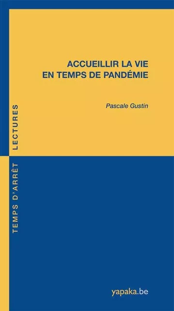 Accueillir la vie en temps de pandémie - Pascale Gustin - FABERT