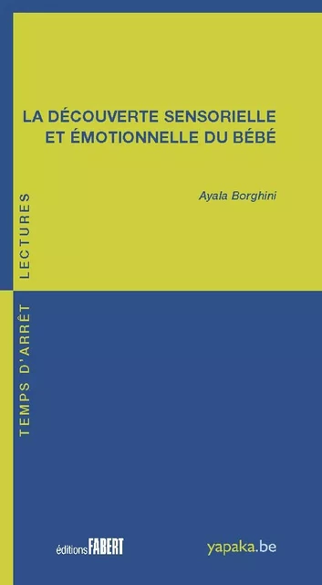 La découverte sensorielle et émotionelle du bébé - Ayala Borghini - FABERT