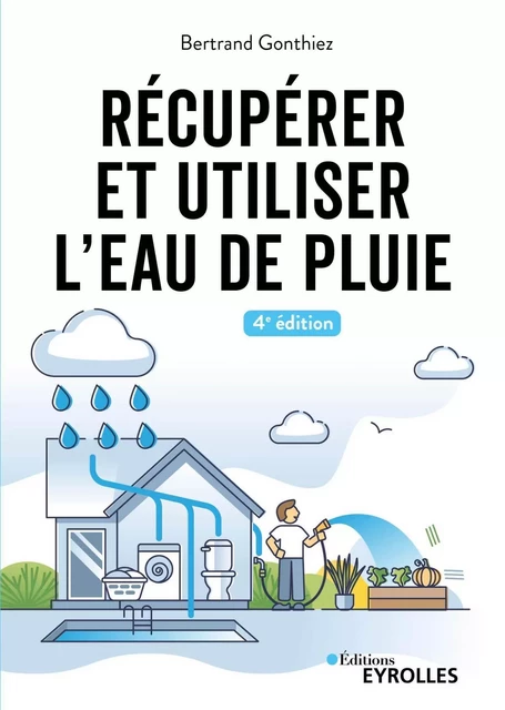 Récupérer et utiliser l'eau de pluie - 4e édition - Bertrand Gonthiez - EYROLLES