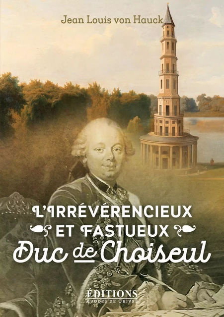 L'irrévérencieux et fastueux duc de Choiseul -  - HUGUES CHIVRE