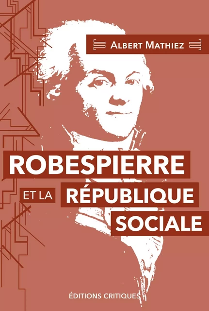 Robespierre et la république sociale (NED 2024) - Albert Mathiez, Florence Gauthier, Yannick Bosc - ED CRITIQUES