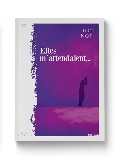 Elles m'attendaient... - Tom Noti - LA TRACE