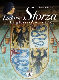 Ludovic Sforza - la gloire contrariée