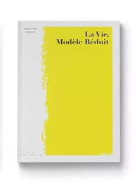 La vie, modèle réduit