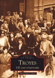 Troyes - 150 ans d'Histoire