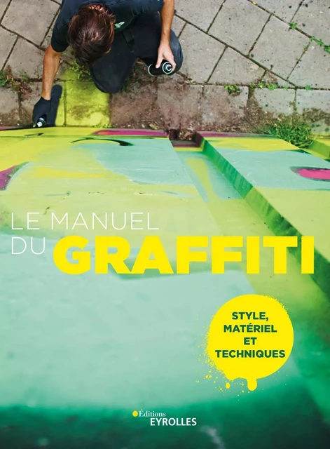 Le manuel du graffiti -  Collectif Groupe Revue Fiduciaire - EYROLLES