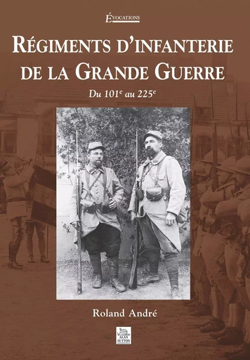 Régiments d'infanterie de la Grande Guerre - Tome II -  - Editions Sutton