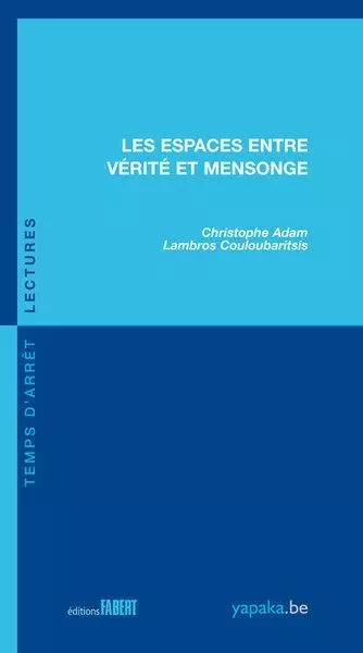 Les Espaces entre vérité et mensonge - Christophe Adam, Lambros Couloubaritsis - FABERT