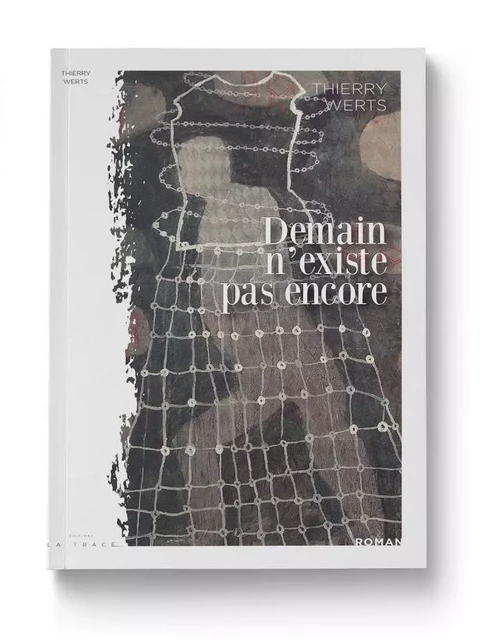 Demain n'existe pas encore - Thierry Werts - LA TRACE