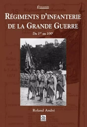 Régiments d'infanterie de la Grande Guerre - Tome I