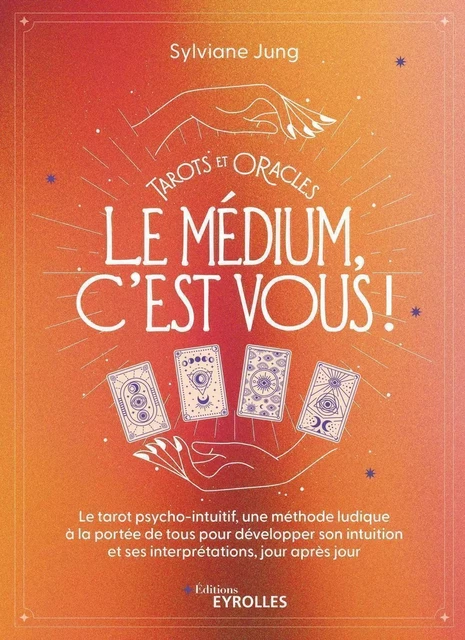 Tarots et oracles : le médium, c'est vous ! - Sylviane Jung - EYROLLES