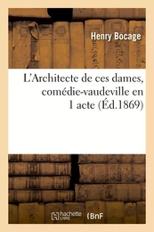 L'Architecte de ces dames, comédie-vaudeville en 1 acte