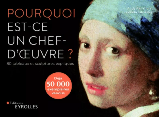 Pourquoi est-ce un chef-d'oeuvre ? - Andy Pankhurst, Lucinda Hawksley - EYROLLES