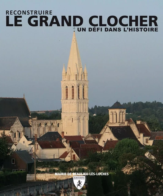 Le grand clocher - reconstruire, un défi dans l'histoire -  - HUGUES CHIVRE