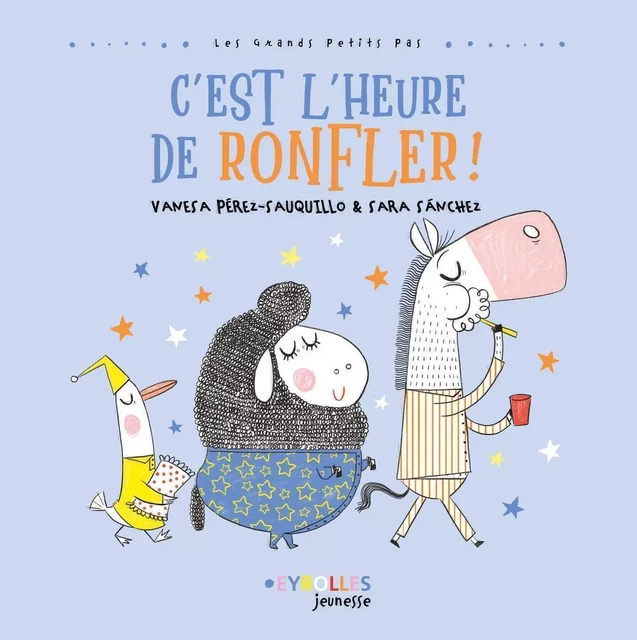 C'est l'heure de ronfler ! - Vanesa Pérez-Sauquillo, Sara Sanchez - EYROLLES