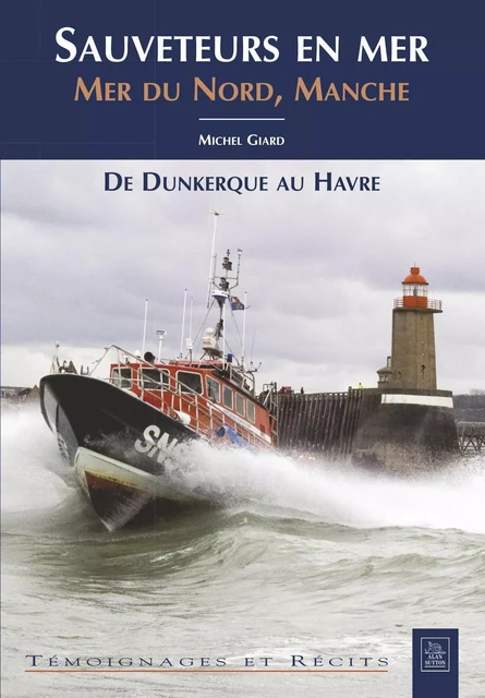 Sauveteurs en mer - Mer du Nord, Manche -  - Editions Sutton