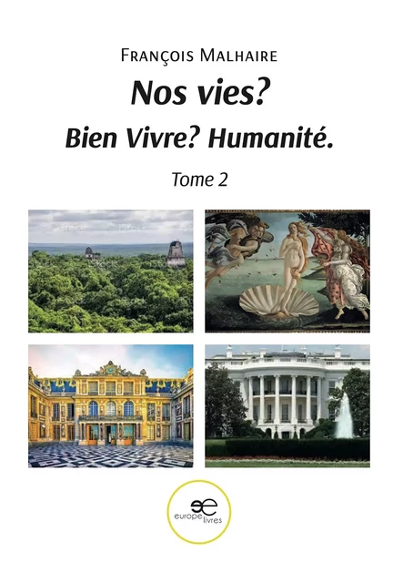 Nos vies ? Bien vivre ? Humanité. - François Malhaire - EUROPA EDIZIONI