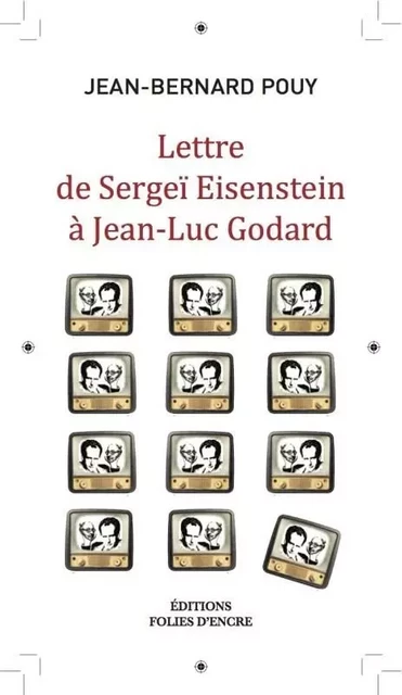 Lettre De Serguei Eisenstein A Jean-Luc Godard -  POUY JEAN-BERNARD - FOLIES D ENCRE