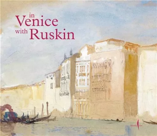 In Venice with Ruskin /anglais -  SDEGNO EMMA - DAP ARTBOOK