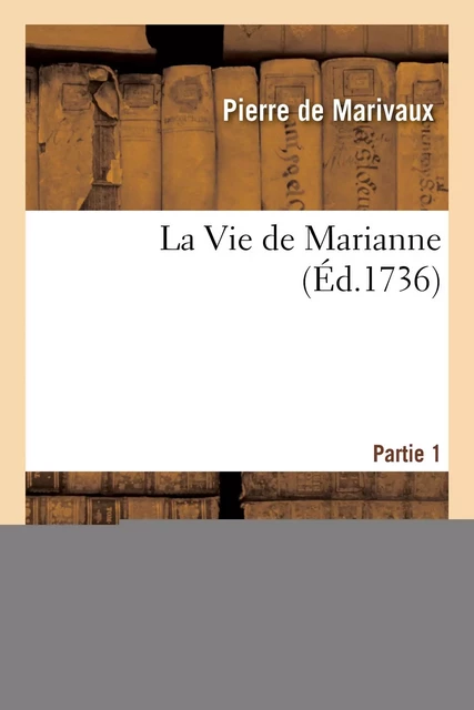 La Vie de Marianne. Partie 1 - Pierre deMarivaux - HACHETTE BNF