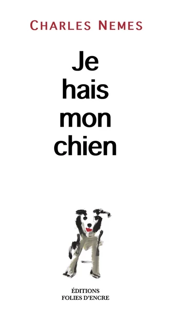 Je hais mon chien - Charles NEMES - FOLIES D ENCRE