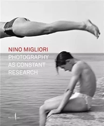 Nino Migliori: Photography as Constant Research /anglais/italien