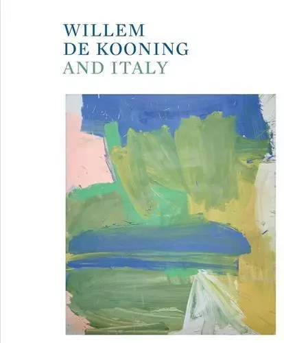 Willem de Kooning and Italy /anglais -  DE KOONING WILLEM - DAP ARTBOOK