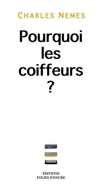 Pourquoi les coiffeurs ? - Charles NEMES - FOLIES D ENCRE