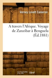 A travers l'Afrique. Voyage de Zanzibar à Benguela