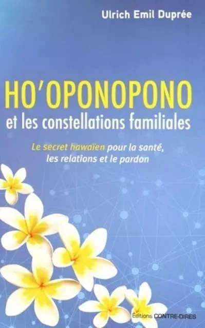 Ho'oponopono et les constellations familiales - Le secret hawaien pour la santé, les relations et le - Ulrich Emil Dupree - Tredaniel