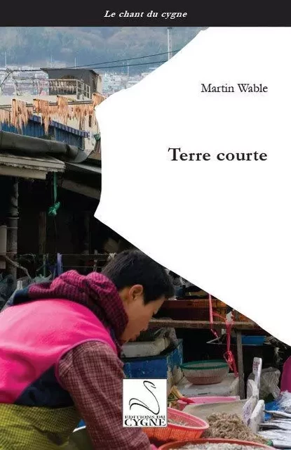 Terre courte - Martin WABLE - DU CYGNE