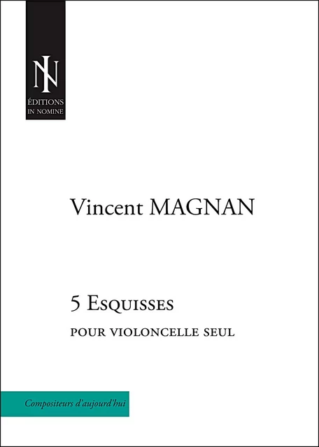 5 Esquisses - pour violoncelle seul - MAGNAN Vincent - IN NOMINE