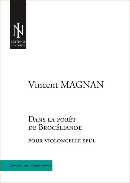 Dans la forêt de Brocéliande - pour violoncelle seul - MAGNAN Vincent - IN NOMINE