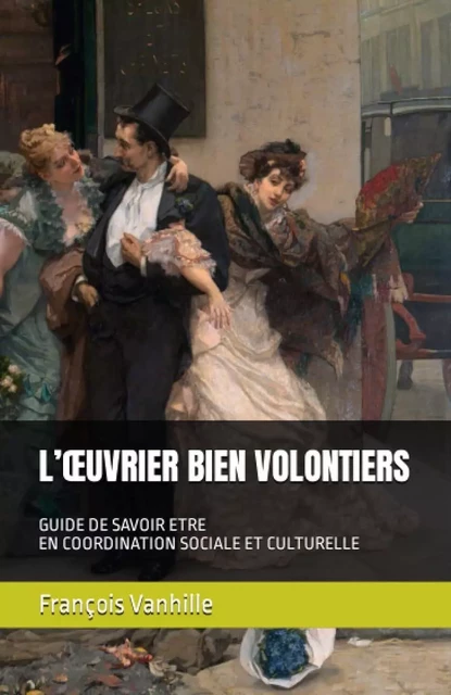 L'Oeuvrier Bien Volontiers - François Vanhille - VANHILLE FR