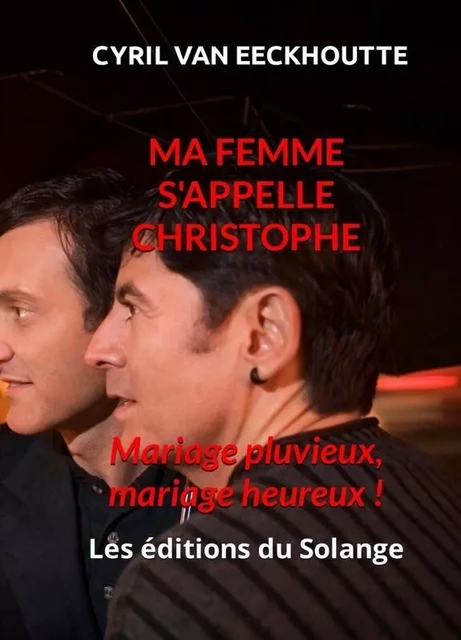 MA FEMME S'APPELLE CHRISTOPHE - Cyril Van Eeckhoutte - DU SOLANGE