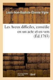 Les Aveux difficiles, comédie en un acte et en vers