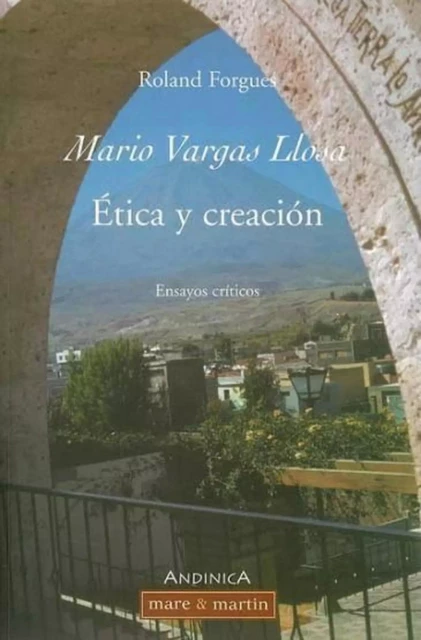 Mario Vargas Llosa - Etica y creación - Roland Forgues - MARE MARTIN