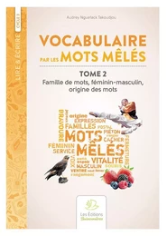 Vocabulaire par les mots mêlés. Tome 2. Famille de mots, féminin-masculin, origine des mots