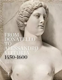 From Donatello to Alessandro Vittoria: 1450-1600 /anglais