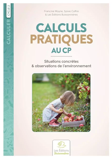 Calculs pratiques au CP. Situations concrètes & observations de l’environnement - Francine Moyne, Sylvie Coffre-Vieillard - BUISSONNIERE 29