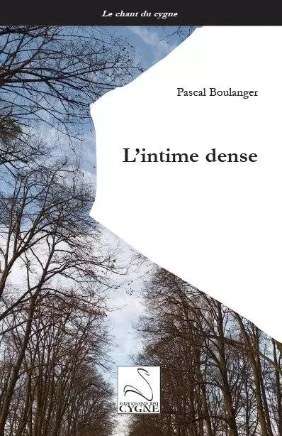 L'intime dense - Pascal Boulanger - DU CYGNE