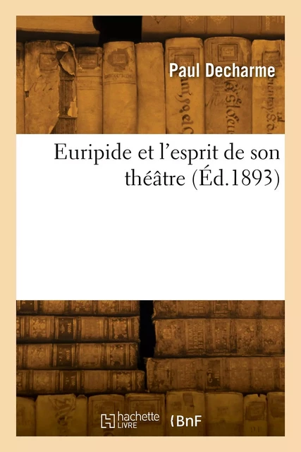 Euripide et l'esprit de son théâtre - Constantin Decharme - HACHETTE BNF