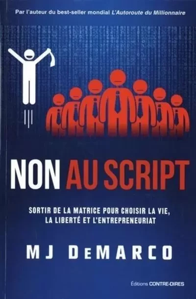 Non au script - Sortir de la matrice pour choisir la vie, la liberté et l'entrepreneuriat - MJ Demarco - Tredaniel