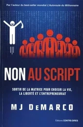 Non au script - Sortir de la matrice pour choisir la vie, la liberté et l'entrepreneuriat