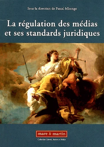 La régulation des médias et ses standards juridiques - Pascal Mbongo - MARE MARTIN