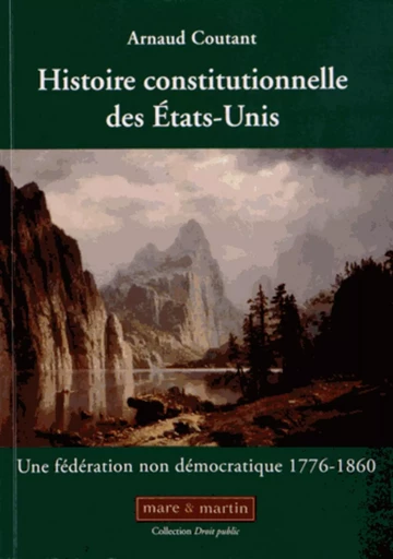 Histoire constitutionnelle des Etats-Unis - Arnaud Coutant - MARE MARTIN