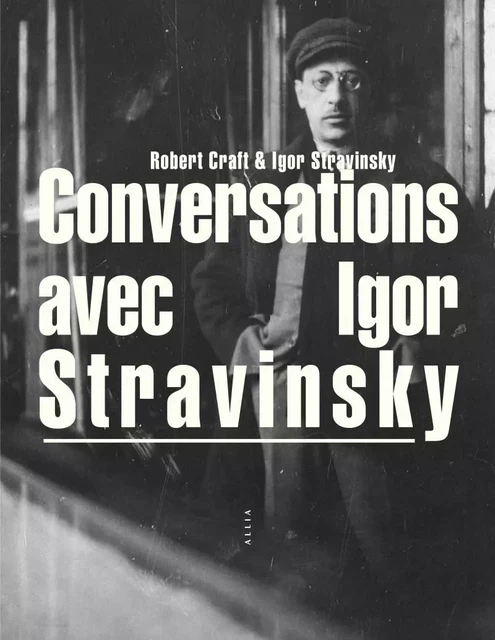 Conversations avec Igor Stravinsky - Igor Stravinsky, Robert CRAFT - ALLIA