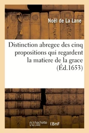 Distinction abregee des cinq propositions qui regardent la matiere de la grace