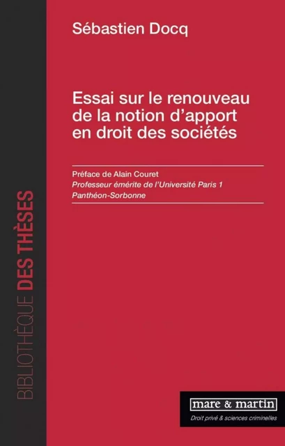 Essai sur le renouveau de la notion d'apport en droit des sociétés - Sebastien Docq - MARE MARTIN