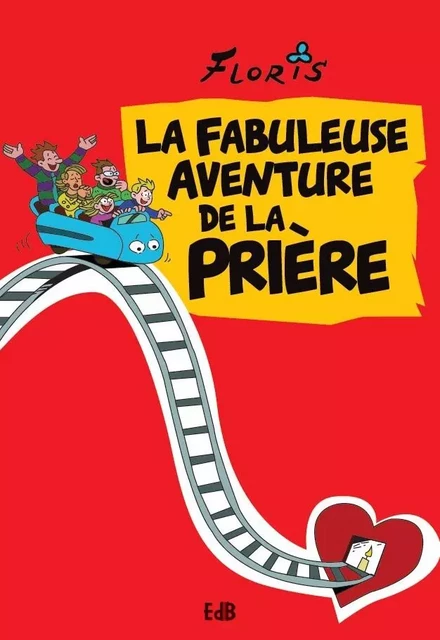 La fabuleuse aventure de la prière -  Floris - BEATITUDES